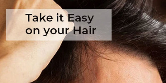 Take it Easy on your Hair